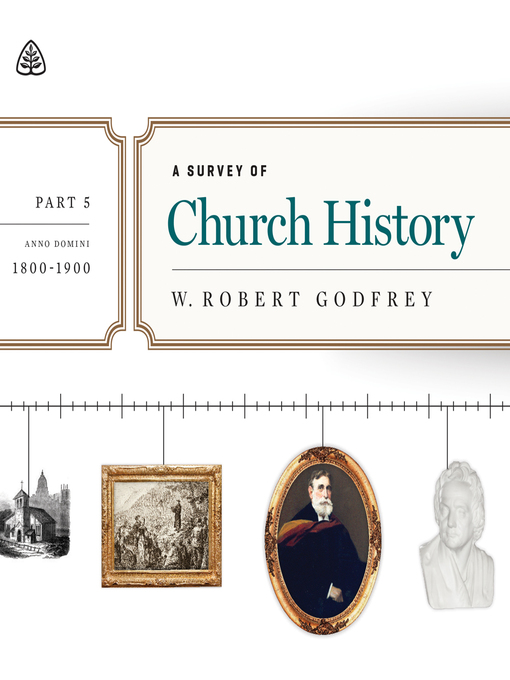 Title details for A Survey of Church History, Part 5 by W. Robert Godfrey - Wait list